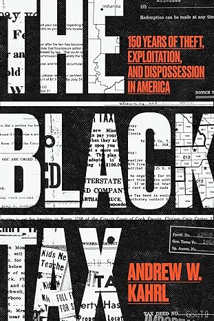 the black tax 150 years of theft exploitation and dispossession in america 1st edition andrew w kahrl