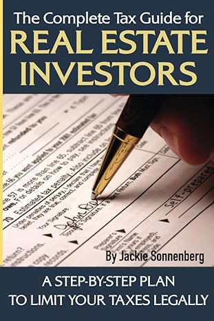 The Complete Tax Guide For Real Estate Investors A Step By Step Plan To Limit Your Taxes Legally
