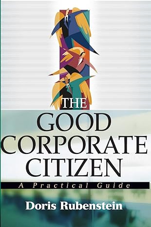 the good corporate citizen a practical guide 1st edition doris rubenstein 0471475653, 978-0471475651