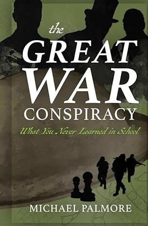 the great war conspiracy what you never learned in school 1st edition michael palmore b0b2ttdcg6,