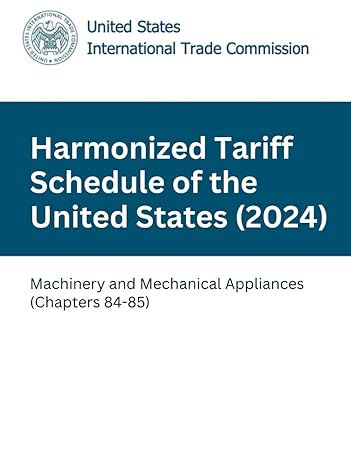 harmonized tariff schedule of the united states machinery and mechanical appliances 1st edition united states