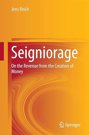 seigniorage on the revenue from the creation of money 1st edition jens reich 3319631233, 978-3319631233