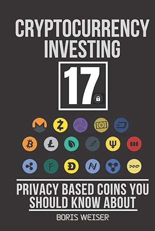cryptocurrency investing 17 privacy based coins you should know about 1st edition boris weiser b09gtdy5ps,