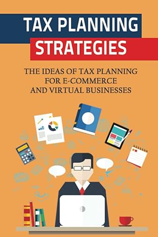 tax planning strategies the ideas of tax planning for e commerce and virtual businesses 1st edition adriane