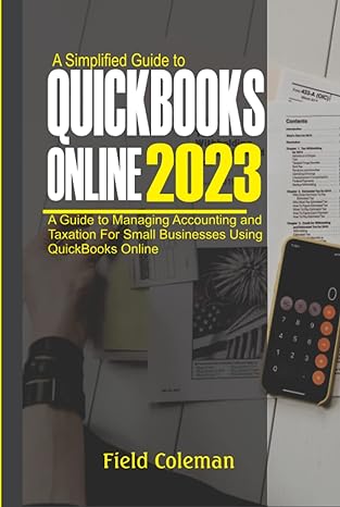 a simplified guide to quickbooks online 2023 a guide to managing accounting and taxation for small businesses