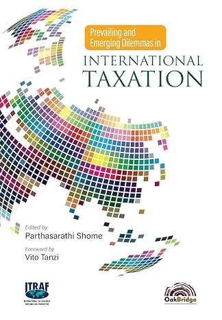 prevailing and emerging dilemmas in international taxation 1st edition parthasarathi shome 9391032451,