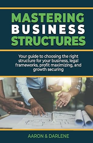 mastering business structures your guide to choosing the right structure for your business legal frameworks