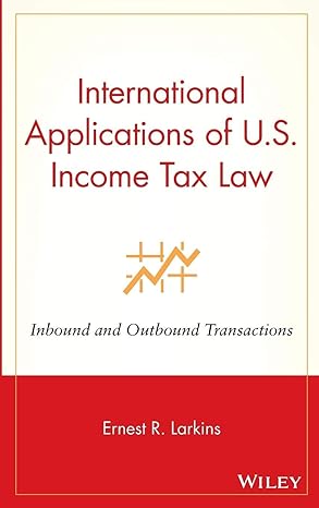 international applications of u s income tax law inbound and outbound transactions 1st edition ernest r