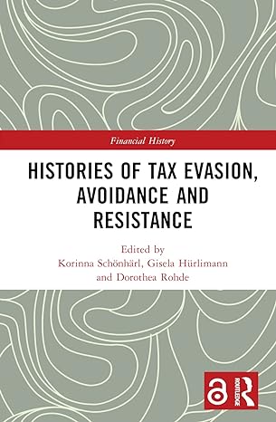 histories of tax evasion avoidance and resistance 1st edition korinna schonharl ,gisela hurlimann ,dorothea