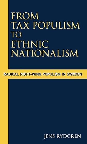 from tax populism to ethnic nationalism radical right wing populism in sweden 1st edition jens rydgren