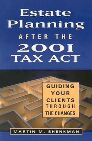 estate planning after the 2001 tax act guiding your clients through the changes 1st edition martin m shenkman