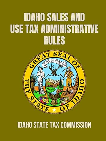 idaho sales and use tax administrative rules updated april 2023 1st edition idaho state tax commission
