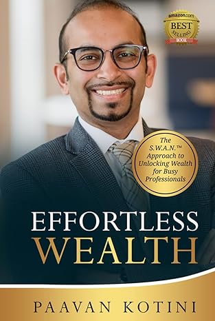 effortless wealth the s w a n approach to unlocking wealth for busy professionals 1st edition paavan kotini