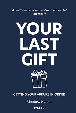 your last gift getting your affairs in order 1st edition matthew hutton 0955954576, 978-0955954573