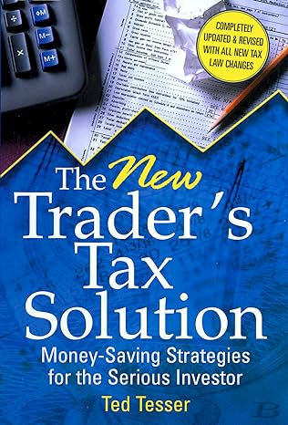 the new traders tax solution money saving strategies for the serious investor revised edition ted tesser cpa