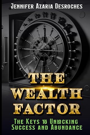 the wealth factor the keys to unlocking success and abundance 1st edition jennifer a desroches b0cy6bf8s4,