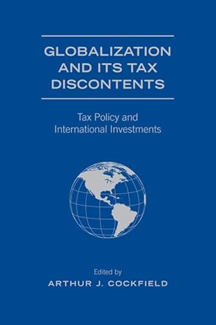 globalization and its tax discontents tax policy and international investments 1st edition arthur j cockfield