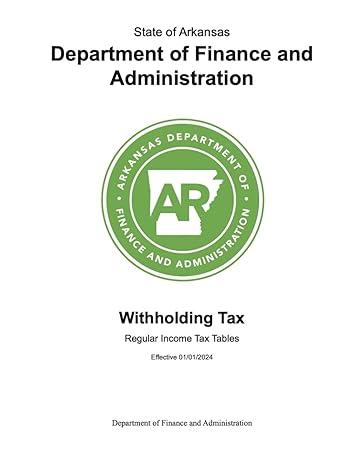 state of arkansas withholding tax regular income tax tables effective 01/01/2024 1st edition state of