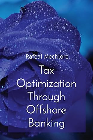 tax optimization through offshore banking 1st edition rafeal mechlore 8196640048, 978-8196640040