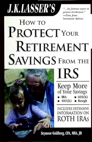 j k lassers how to protect your retirement savings from the irs 3rd edition seymour goldberg 0471388335,