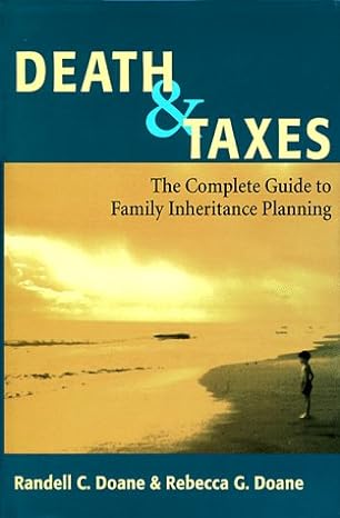 death and taxes complete guide to family inheritance planning 1st edition randell c doane ,rebecca g doane