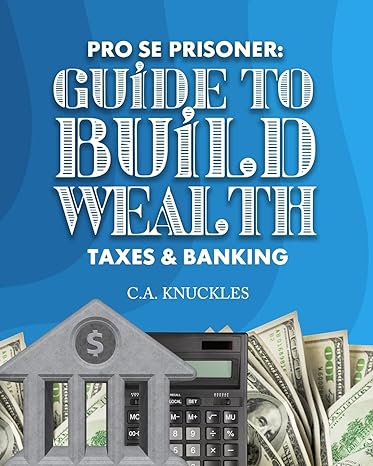 pro se prisoner guide to build wealth taxes and banking 1st edition c a knuckles ,freebird publishers ,cyber