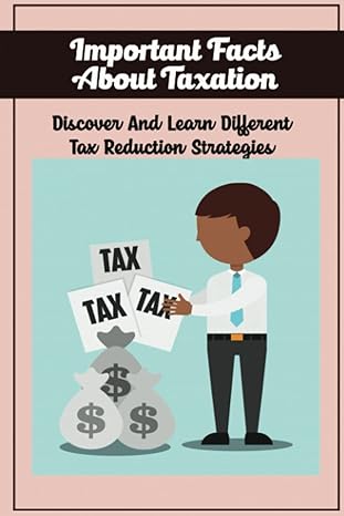 important facts about taxation discover and learn different tax reduction strategies 1st edition arnold