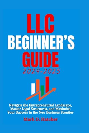 llc beginners guide 2024 2025 navigate the entrepreneurial landscape master legal structures and maximize