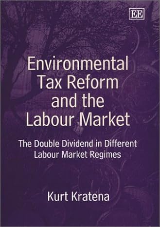 environmental tax reform and the labour market the double dividend in different labour market regimes 1st