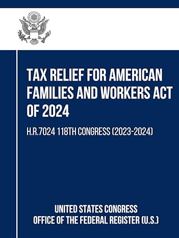 tax relief for american families and workers act of 2024 h r 7024 118th congress 1st edition united states