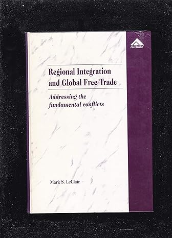 regional integration and global free trade addressing the fundamental conflicts 1st edition mark s leclair