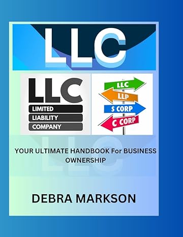 unlocking the power of llcs your ultimate handbook for business ownership 1st edition debra markson