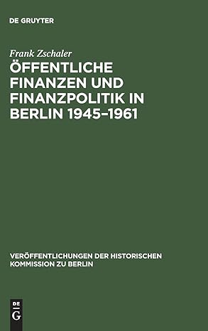 offentliche finanzen und finanzpolitik in berlin 1945 1961 eine vergleichende untersuchung von ost und west