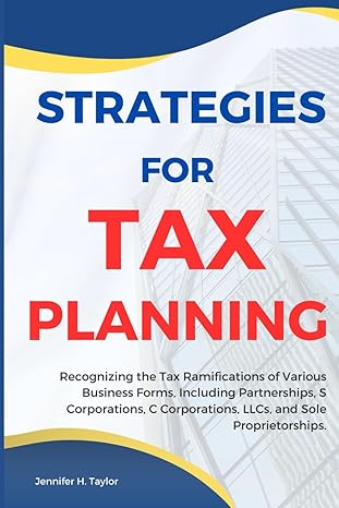strategies for tax planning recognizing the tax ramifications of various business forms including