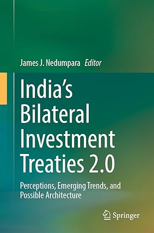 indias bilateral investment treaties 2 0 perceptions emerging trends and possible architecture 1st edition