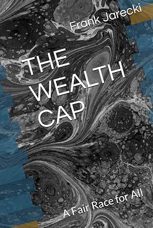 the wealth cap a fair race for all 1st edition mr frank e jarecki jr b0c9sb8jy4, 979-8851552298