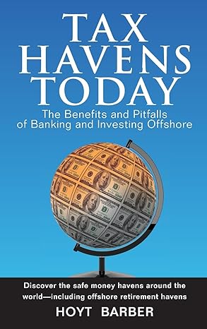 tax havens today the benefits and pitfalls of banking and investing offshore 1st edition hoyt barber