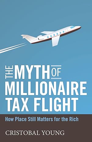 the myth of millionaire tax flight how place still matters for the rich 1st edition cristobal young