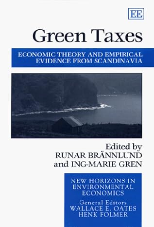 green taxes economic theory and empirical evidence from scandinavia 1st edition runar brannlund, ing marie
