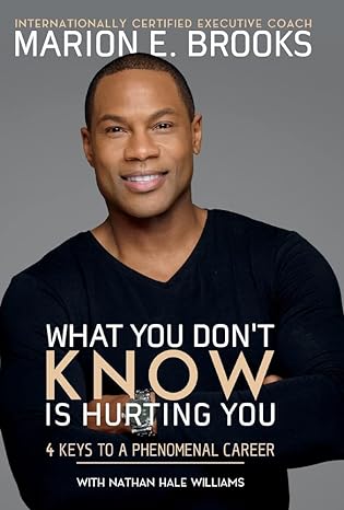 what you dont know is hurting you 4 keys to a phenomenal career 1st edition marion e brooks 1543941893,