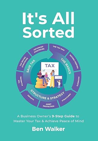its all sorted a business owners 9 step guide to master your tax and achieve peace of mind 1st edition ben