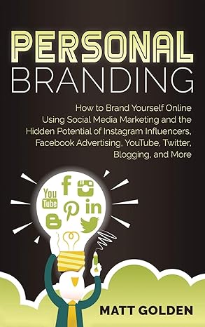 personal branding how to brand yourself online using social media marketing and the hidden potential of