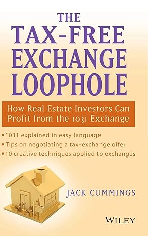 the tax free exchange loophole how real investors can profit from the 1031 exchange 1st edition jack cummings