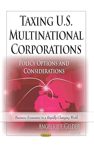 taxing u s multinational corporations policy options and considerations 1st edition angelique gilder