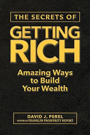 the secrets of getting rich amazing ways to build your wealth 1st edition david j perel, franklin prosperity