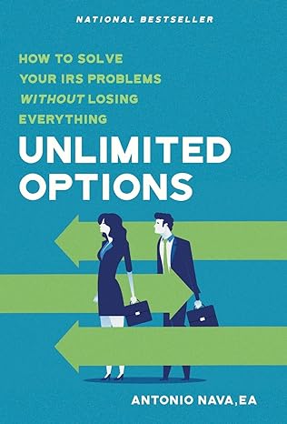 unlimited options how to solve your irs problems without losing everything 1st edition antonio nava
