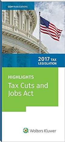 tax legislation 2017 highlights of the tax cuts and jobs act 1st edition cch incorporated 0808049755,