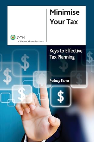 minimize your tax keys to effective tax planning 1st edition rodney fisher 1922180904, 978-1922180902