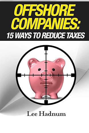 offshore companies 15 ways to reduce taxes 1st edition mr lee hadnum 1500773301, 978-1500773304