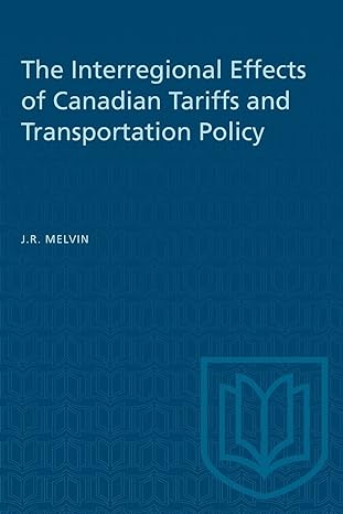the interregional effects of canadian tariffs and transportation policy 1st edition james r melvin